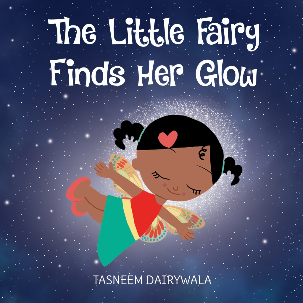 The Little Fairy Finds Her Glow, a children's book by author-illustrator, Tasneem Dairywala