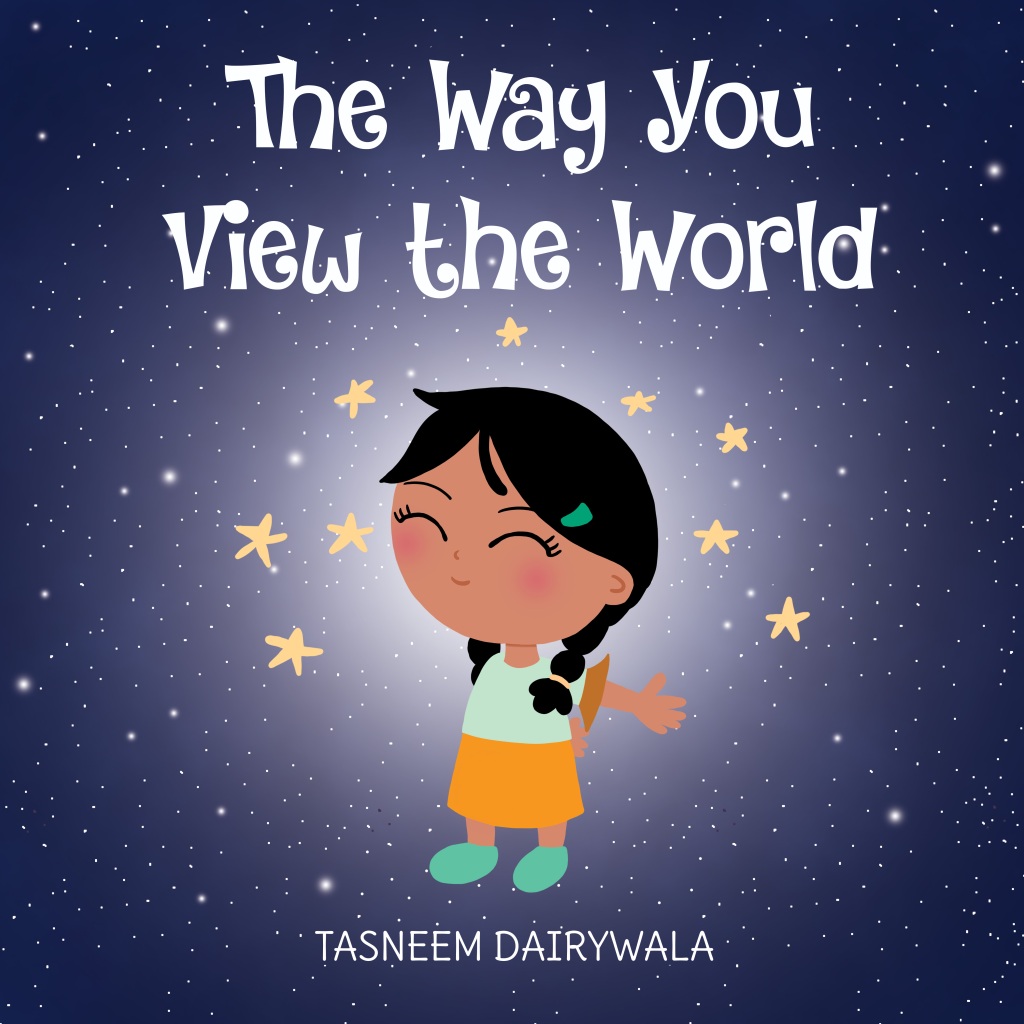 Title Page for "The Way You View the World", a children's book by author-illustrator, Tasneem Dairywala
